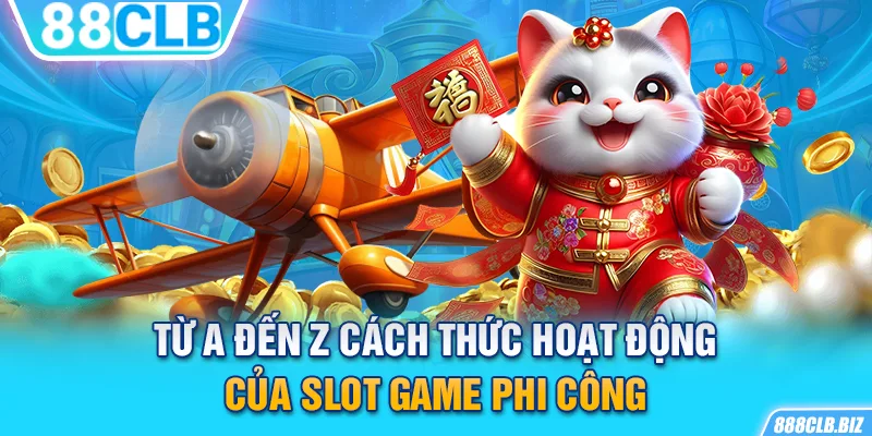 Từ A đến Z cách thức hoạt động của slot game Phi Công