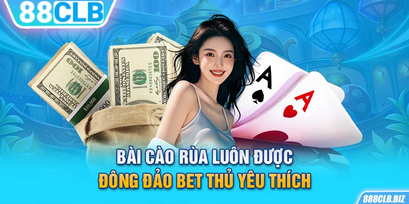 Bài cào rùa luôn được đông đảo bet thủ yêu thích