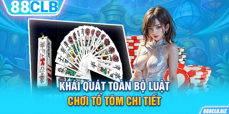 Khái quát toàn bộ luật chơi Tổ Tôm chi tiết