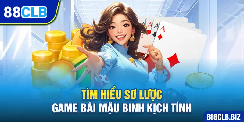 Tìm hiểu sơ lược game bài Mậu Binh kịch tính