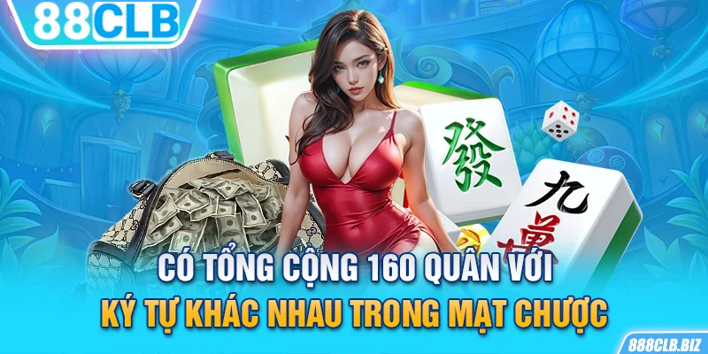 Có tổng cộng 160 quân với ký tự khác nhau trong Mạt Chược