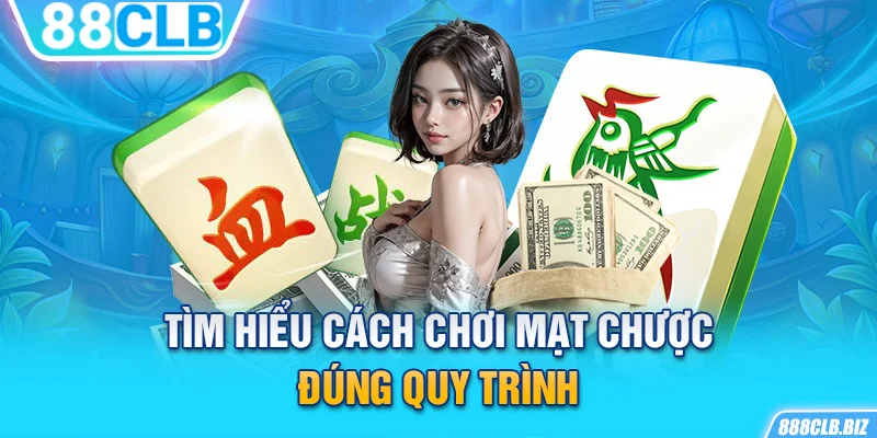 Tìm hiểu cách chơi mạt chược đúng quy trình