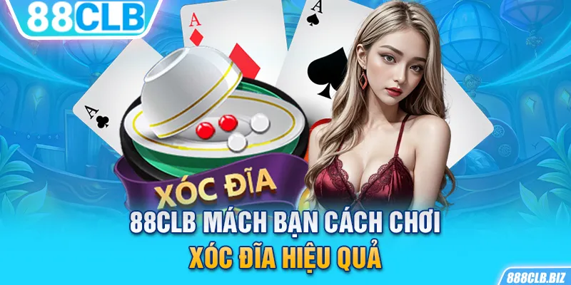 88CLB mách bạn cách chơi Xóc Đĩa hiệu quả