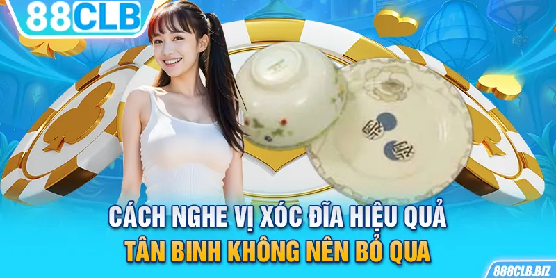 Cách nghe vị Xóc Đĩa hiệu quả tân binh không nên bỏ qua