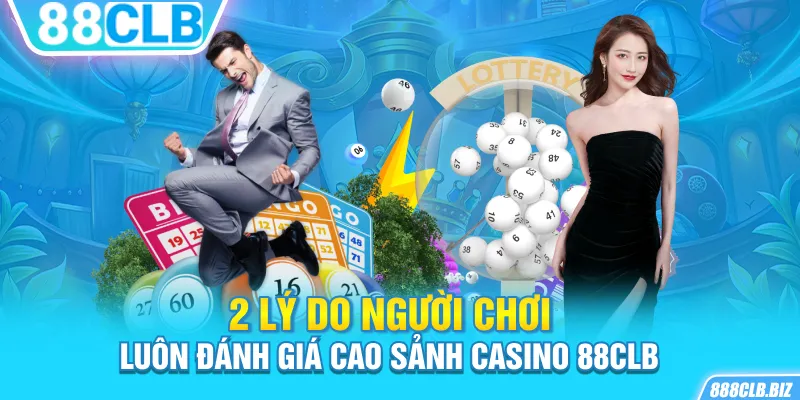 2 lý do người chơi luôn đánh giá cao sảnh Casino 88CLB