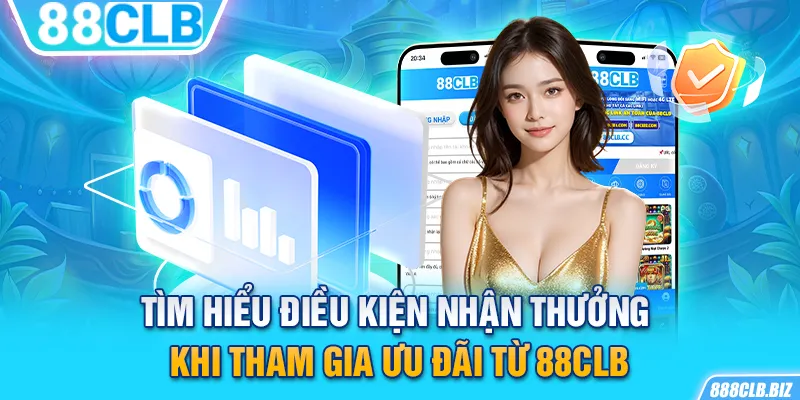 Tìm hiểu điều kiện nhận thưởng khi tham gia ưu đãi từ 88CLB