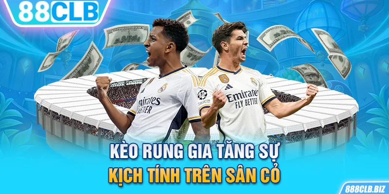 Kèo rung gia tăng sự kịch tính trên sân cỏ