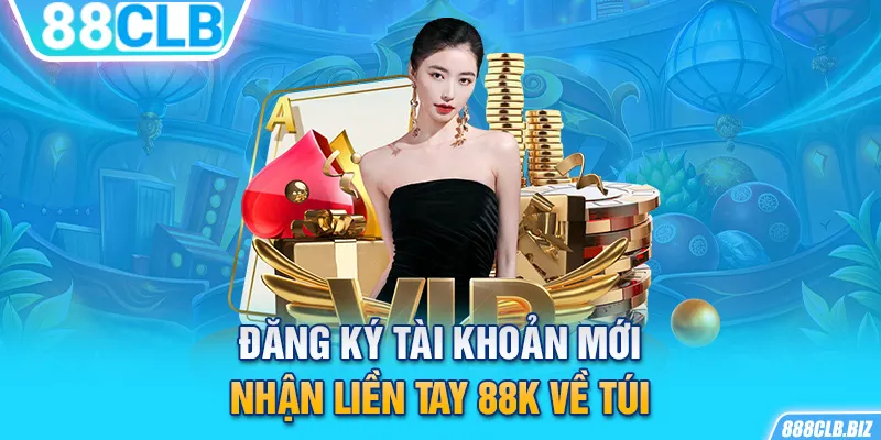 Đăng ký tài khoản mới, nhận liền tay 88K về túi