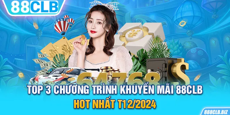 Top 3 chương trình khuyến mãi 88CLB hot nhất T12/2024