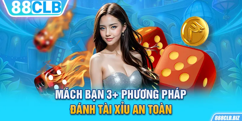 Mách bạn 3+ phương pháp đánh Tài Xỉu an toàn