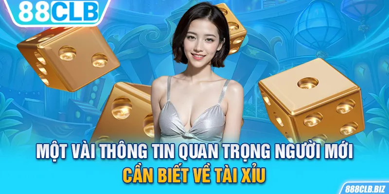 Một vài thông tin quan trọng người mới cần biết về Tài Xỉu