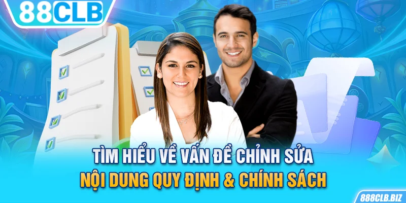 Tìm hiểu về vấn đề chỉnh sửa nội dung quy định & chính sách