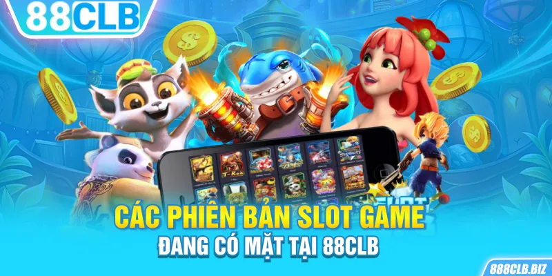 Các phiên bản slot game đang có mặt tại 88CLB