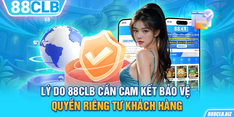 Lý do 88CLB cần cam kết bảo vệ quyền riêng tư khách hàng