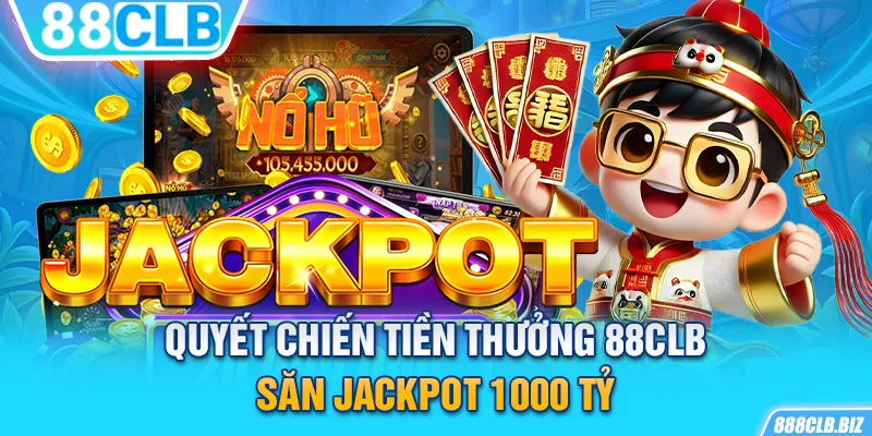 Quyết chiến tiền thưởng 88CLB - Săn Jackpot 1000 tỷ