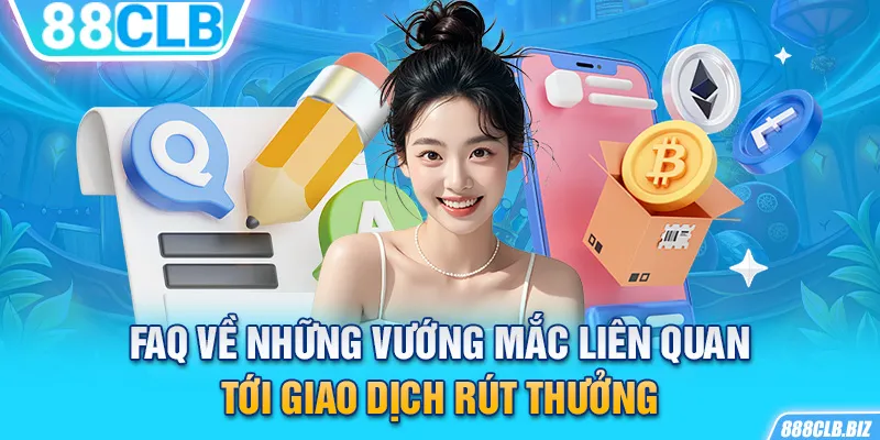 FAQ về những vướng mắc liên quan tới giao dịch rút thưởng