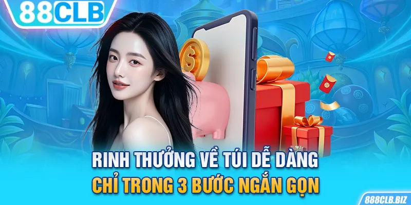 Rinh thưởng về túi dễ dàng chỉ trong 3 bước ngắn gọn