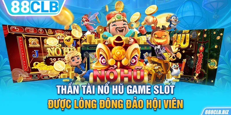 Thần Tài nổ hũ - Game slot được lòng đông đảo hội viên