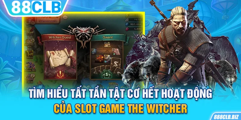 Tìm hiểu tất tần tật cơ hết hoạt động của slot game The Witcher